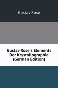 Gustav Rose's Elemente Der Krystallographie (German Edition)