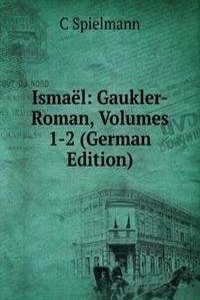 Ismael: Gaukler-Roman, Volumes 1-2 (German Edition)