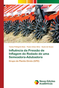 Influência da Pressão de Inflagem do Rodado de uma Semeadora-Adubadora