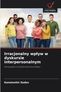 Irracjonalny wplyw w dyskursie interpersonalnym