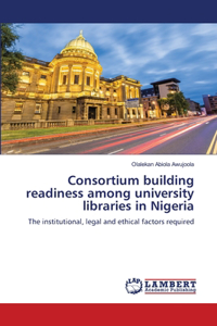 Consortium building readiness among university libraries in Nigeria