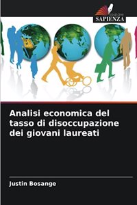 Analisi economica del tasso di disoccupazione dei giovani laureati