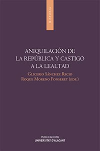 Aniquilacion de la Republica y castigo a la lealtad