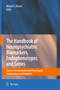 Handbook of Neuropsychiatric Biomarkers, Endophenotypes and Genes