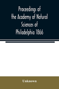 Proceedings of the Academy of Natural Sciences of Philadelphia 1866