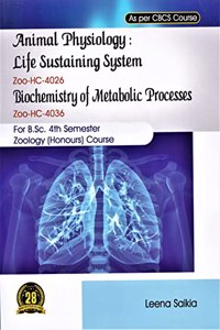 ANIMAL PHYSIOLOGY : LIFE SUSTAINING SYSTEM AND BIOCHEMISTRY OF METABOLIC PROCESS : THEORY & PRACTICAL : FOR B.SC. 4TH SEMESTER ZOOLOGY (HONOURS) CBCS OF GAUHATI, DIBRUGARH& ASSAM UNIVERSITY.
