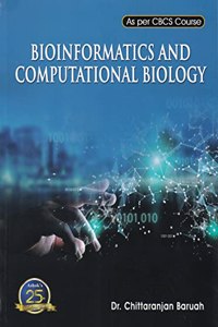 BIOINFORMATICS AND COMPUTATIONAL BIOLOGY : A TEXT BOOK FOR B.SC.ZOOLOGY 5TH SEMESTER HONOURS DISCIPLINE SPECIFIC ELECTIVE COURSE, B.SC. 5TH SEMESTER BOTANY (HONS AND NON-HONS) COURSES, UNDER UNIVERSITIES OF ASSAM AND ALL INDIA & ALSO COVERS PART OF