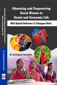 Educating and Empowering Rural Women in Social and Economic Life : With Special Reference to Telangana State