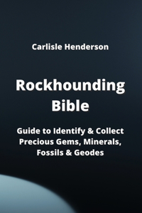 Rockhounding Bible