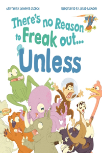 There's No Reason to Freak Out...Unless