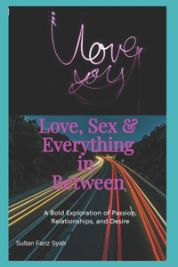 Love, Sex and Everything in Between