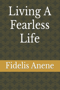 Living A Fearless Life