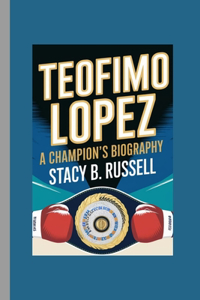 Teofimo Lopez: A Champion's Biography