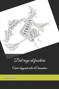 Dal rogo al focolare - Canti e leggende sotto il Cervandone