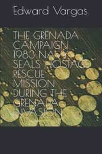 Grenada Campaign 1983 Navy Seals Hostage Rescue Mission During the Grenada Invasion