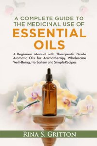 Complete Guide to the Medicinal Use of Essential Oils