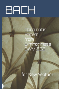 Dona nobis Pacem from B minor Mass BWV 232: for New Septuor