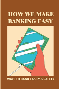 How We Make Banking Easy
