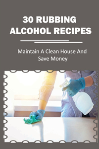 30 Rubbing Alcohol Recipes