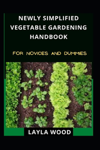 Newly Simplified Vegetable Gardening Handbook For Novices And Dummies