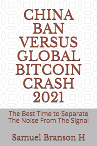 China Ban Versus Global Bitcoin Crash 2021