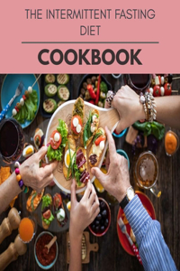 The Intermittent Fasting Diet Cookbook