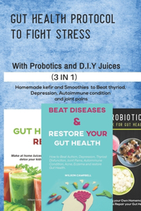Gut Health Protocol to Fight Stress with Probiotics and D.I.Y Juices