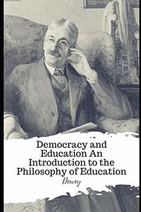 Democracy and Education An Introduction to the Philosophy of Education