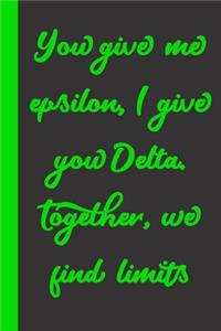 You give me epsilon, I give you Delta. Together, we find limits