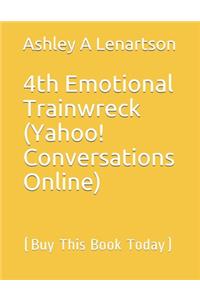 4th Emotional Trainwreck (Yahoo! Conversations Online)