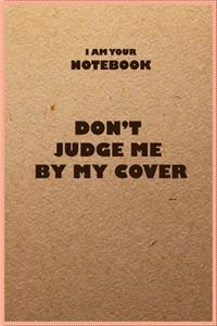 i am your notebook don't judge me by my cover, funny notebook, kraft design 110 pages lined paperback