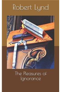 The Pleasures of Ignorance