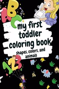 My First Toddler Coloring Book Shapes, Colors, and Animals