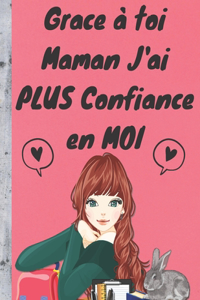 Grace à Toi MAMAN J'ai PLUS CONFIANCE en MOI