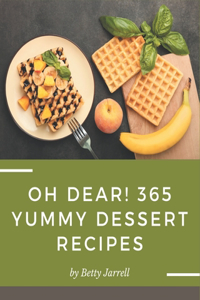 Oh Dear! 365 Yummy Dessert Recipes