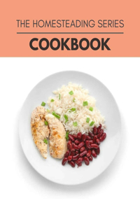 The Homesteading Series Cookbook