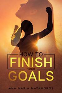 How to Finish your Goals