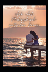 chok chok Philosophisch-erotischer Roman