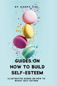 Guides on How to Build Your Self-Esteem
