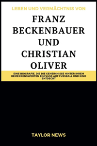 Leben und Vermächtnis von Franz Beckenbauer und Christian Oliver