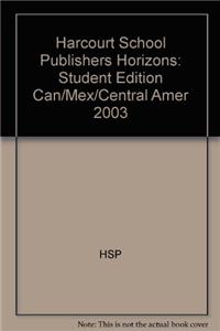 Harcourt School Publishers Horizons: Student Edition Can/Mex/Central Amer 2003