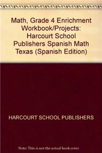 Harcourt School Publishers Spanish Math Texas: Enrichment Workbook/Projects Student Edition Spanish Math 09 Grade 4