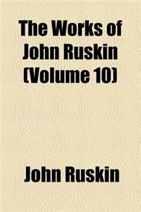 The Works of John Ruskin (Volume 10)