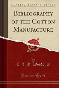 Bibliography of the Cotton Manufacture (Classic Reprint)