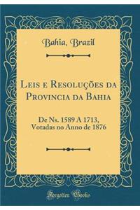 Leis E Resoluï¿½ï¿½es Da Provincia Da Bahia: de Ns. 1589 a 1713, Votadas No Anno de 1876 (Classic Reprint)