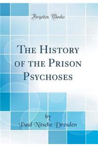 The History of the Prison Psychoses (Classic Reprint)