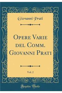 Opere Varie del Comm. Giovanni Prati, Vol. 2 (Classic Reprint)