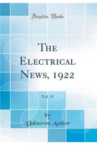 The Electrical News, 1922, Vol. 31 (Classic Reprint)