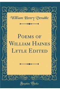 Poems of William Haines Lytle Edited (Classic Reprint)