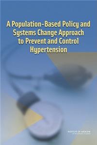 Population-Based Policy and Systems Change Approach to Prevent and Control Hypertension